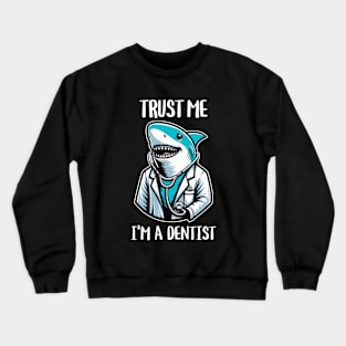 Trust Me I'm A Dentist Shark Crewneck Sweatshirt